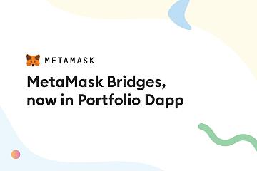 MetaMask推出跨链桥功能，支持以太坊、Avalanche等网络